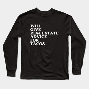 Funny Real Estate Agent Saying Will Give Real Estate Advice For Tacos Long Sleeve T-Shirt